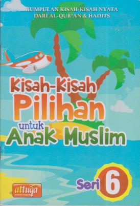 Kisah-kisah pilihan untuk anak muslim seri 6
