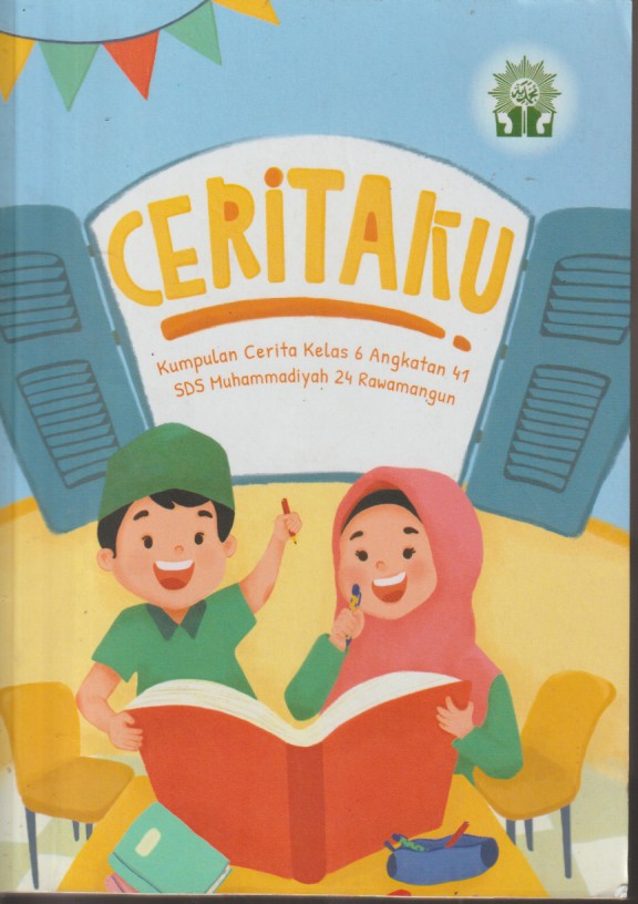 Ceritaku; Kumpulan Cerita Kelas 6 Angkatan 41 SDS Muhammadiyah 24 Rawamangun