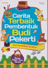cerita terbaik pembentuk budi pekerti: seri pendidikan karakter