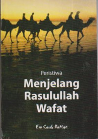 peristiwa menjelang rasulullah wafat