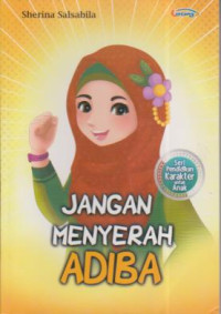 Jangan menyerah Adiba; Seri pendidikan karakter untuk anak