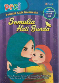 Semulia hati bunda PECI ; Seri pendidikan Akhlak untuk anak