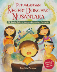 Petualangan ke negeri dongeng nusantara 12 cerita rakyat dengan penyajian fantastis