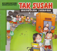 Tak susah mengolah sampah; Seri life skill berkarakter